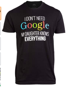 I Don't Need Google, My Daughter Knows Everything | Funny Dad Father Joke T-Shirt