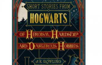Short Stories from Hogwarts of Heroism, Hardship and Dangerous Hobbies (Kindle Single) (Pottermore Presents Book 1)