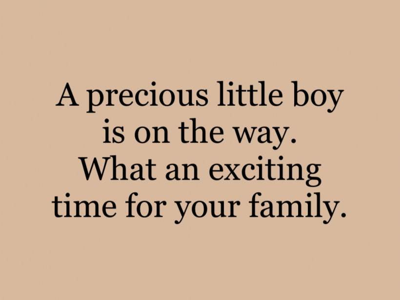 A precious little boy is on the way. What an exciting time for your family.