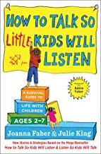 How to Talk So Little Kids Will Listen: A Survival Guide to Children Ages 2-7 